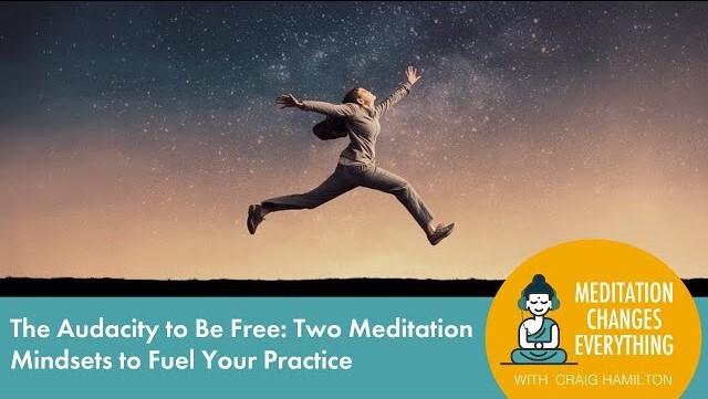 The Audacity to Be Free - Two Meditation Mindsets to Fuel Your Practice (Episode 29)