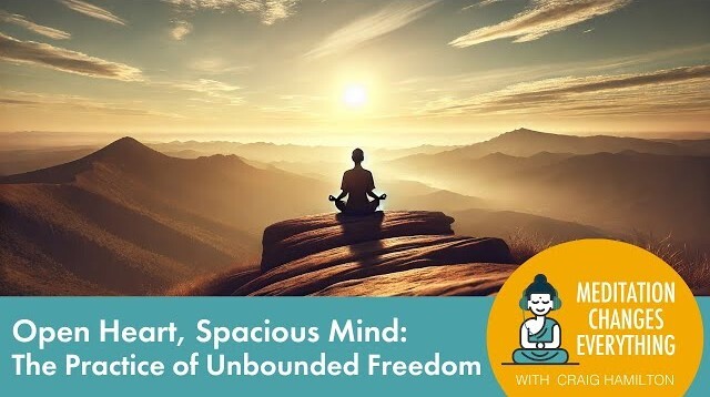 Open Heart, Spacious Mind: The Practice of Unbounded Freedom (Episode 26)