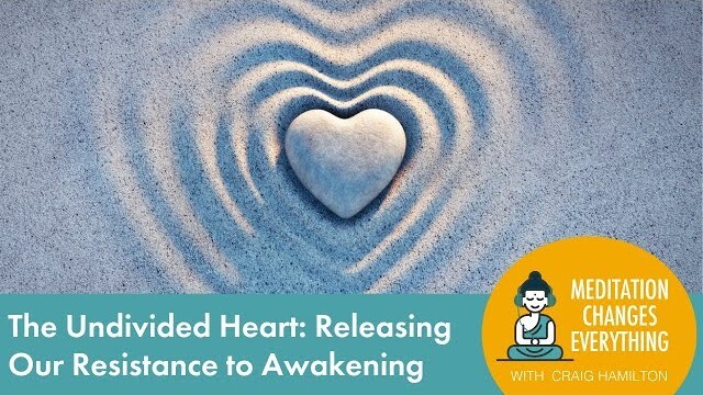 The Undivided Heart: Releasing Our Resistance to Awakening (Episode 31)