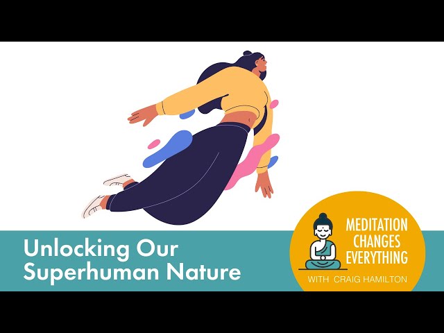 Unlocking Our Superhuman Nature