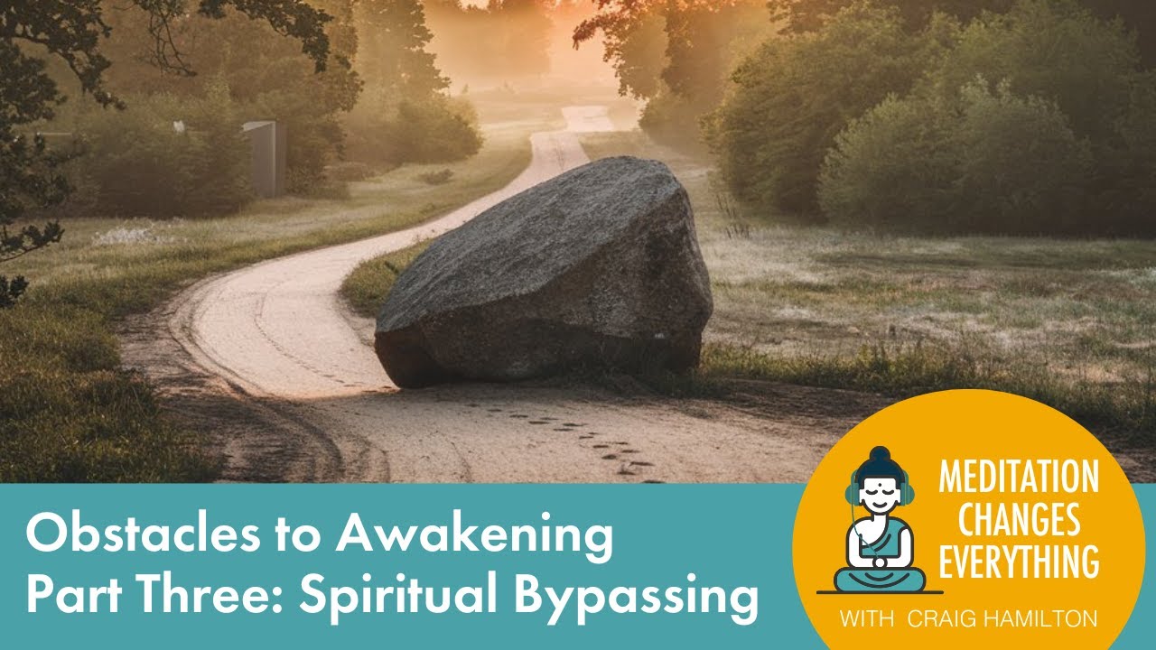 Episode 36Obstacles to Awakening - Part Three: Spiritual Bypassing Obstacles to Awakening - Part Three: Spiritual Bypassing