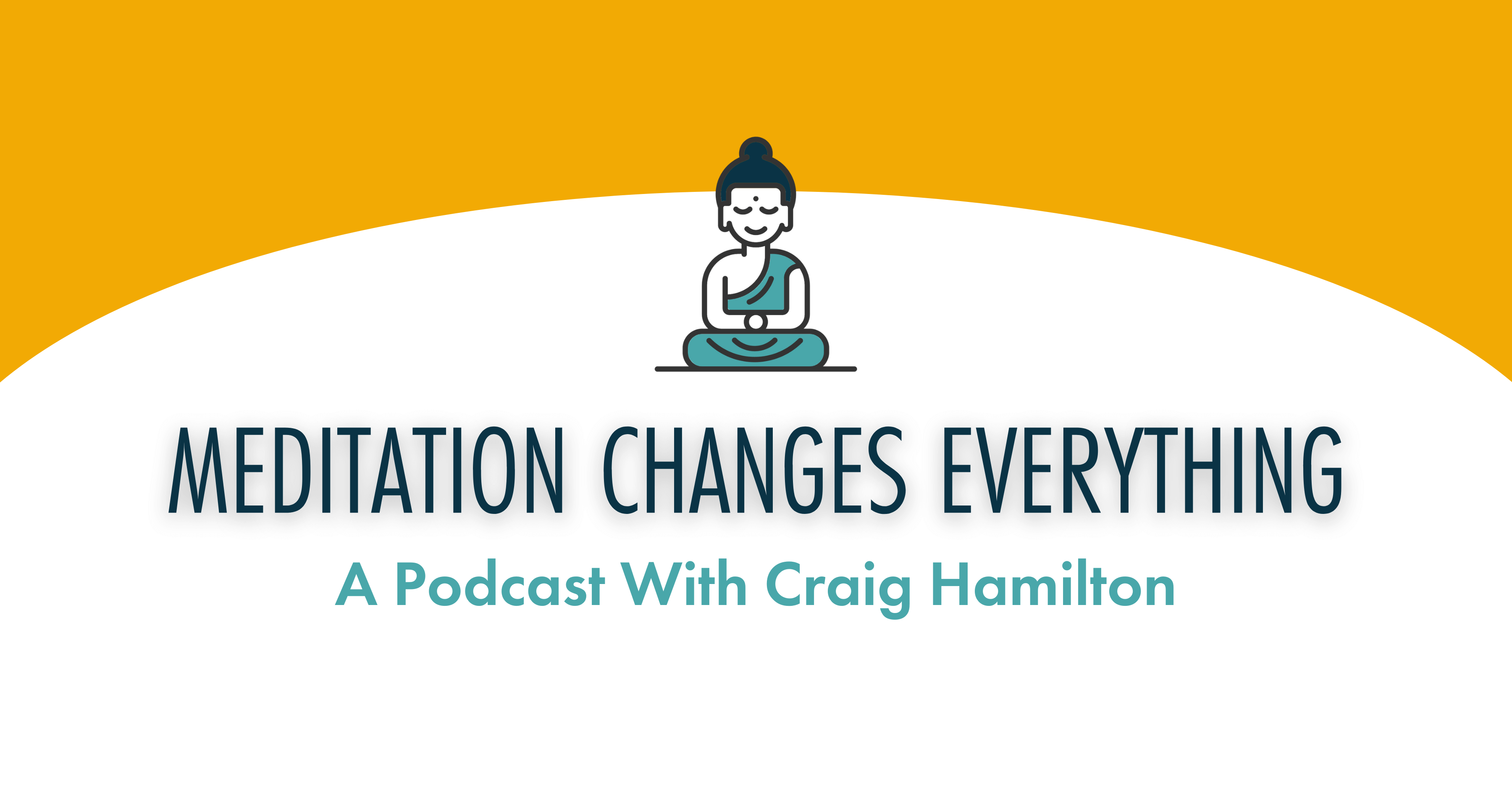 Meditation Changes Everything | A Podcast with Craig Hamilton